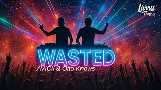 Avicii &amp; Otto Knows - WASTED (LIVVUX Festival Remix)